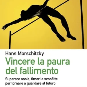 Di Tendenza Vincere la paura del fallimento. Superare ansie, timori e sconfitte per tornare a guardare al futuro