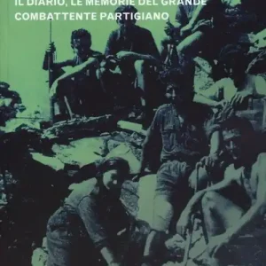 Subito Disponibile Un popolo alla macchia. Il diario, le memorie del grande combattente partigiano