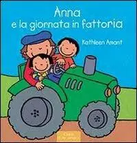 Direttamente Dal Produttore Anna e la giornata in fattoria. Ediz. illustrata