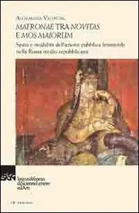 Offerta Lampo Matronae tra novitas e mos maiorum. Spazi e modalità dell‘azione pubblica femminile nella Roma medio republicana