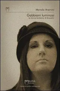 Gabbiani luminosi. Le donne fantasma di Mussolini A Buon Prezzo