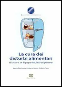La cura dei disturbi alimentari. Il lavoro di equipe multidisciplinare Prezzo Conveniente
