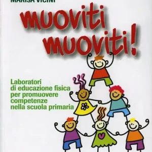 Subito Disponibile Muoviti muoviti. Laboratori di scienze motorie e sportive per promuovere competenze nella scuola primaria