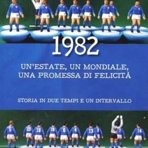Occasione Imperdibile 1982. Un‘estate, un mondiale, una promessa di felicità. Storia in due tempi e un intervallo