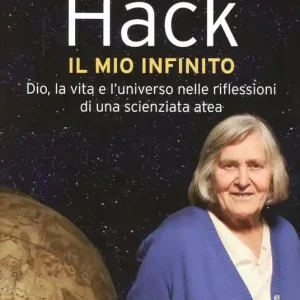 Il mio infinito. Dio, la vita e l‘universo nelle riflessioni di una scienziata atea Saldi