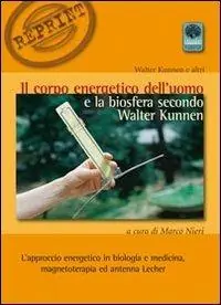 Il corpo energetico dell‘uomo e la biosfera secondo Walter Kunnen. L‘approccio energetico in biologia e medicina Must-Have