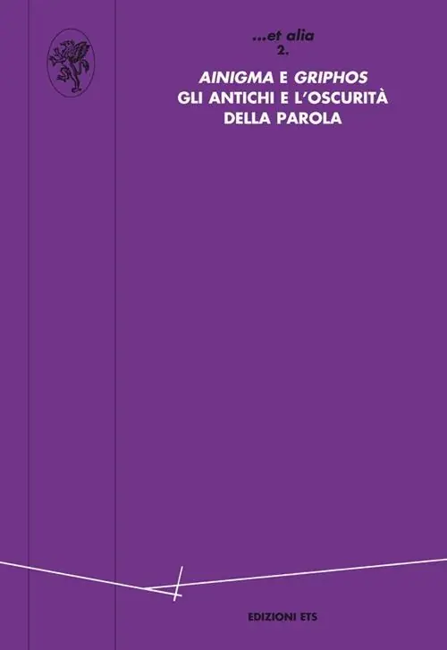 «Ainigma» e «Griphos». Gli antichi e l‘oscurità della parola Subito Disponibile