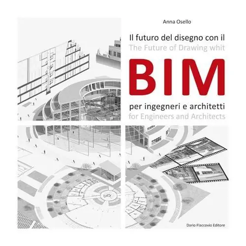 Il futuro del disegno con il BIM per ingegneri e architetti. Ediz. italiana e inglese Acquista Ora