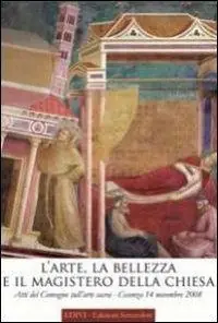 L‘arte, la bellezza e il magistero della Chiesa. Atti del Convegno sull‘arte sacra (Cosenza, 14 novembre 2008) Sconto