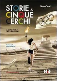 Storie a cinque cerchi. L‘uomo molla e altri racconti olimpici Prezzo Scontato