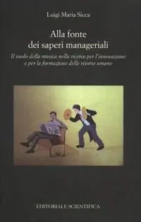 Ultima Occasione Alla fonte dei saperi manageriali. Il ruolo della musica nella ricerca per l‘innovazione e per la formazione delle risorse umane