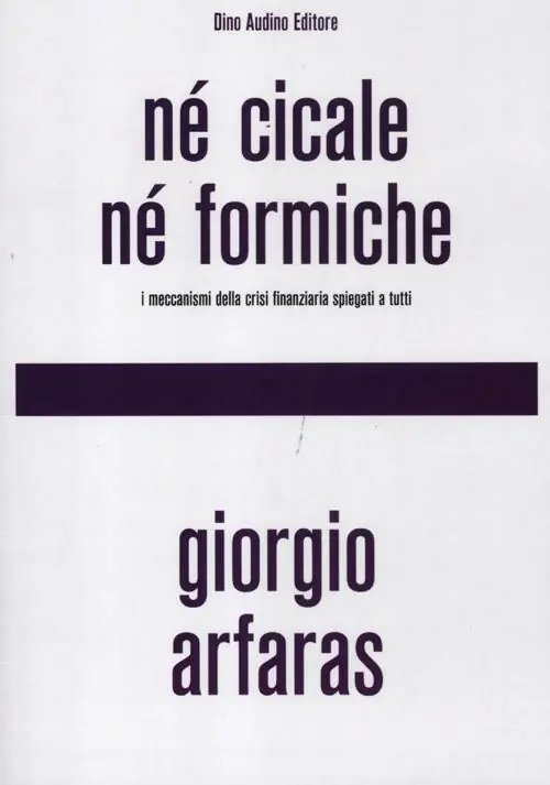 Occasione Né cicale né formiche. I meccanismi della crisi finanziaria spiegati a tutti