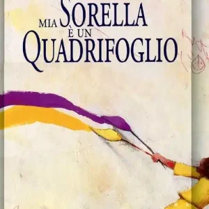 Mia sorella è un quadrifoglio. Ediz. illustrata Direttamente Dal Produttore