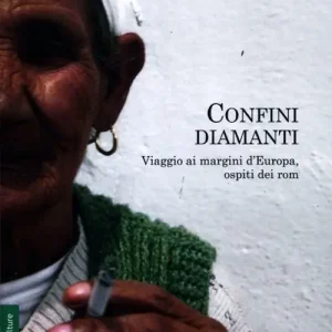 Vendita Finale Confini diamanti. Viaggio ai margini d‘Europa ospiti dei rom