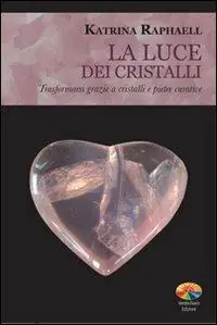 Acquista Ora La luce dei cristalli. Trasformarsi grazie a cristalli e pietre curative