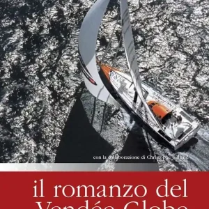 Offerta Limitata Il romanzo del Vendée Globe, l‘Everest delle regate attorno al mondo, in solitario