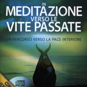 Compra Online In meditazione verso le vite passate. Un percorso verso la pace interiore. Con CD Audio