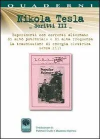 Esclusivo Scritti III. Vol. 3 Esperimenti con correnti alternate di alta frequenza e la trasmissione senza fili.