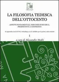 La filosofia tedesca dell‘Ottocento. Aspetti fondamentali, percorsi di ricerca, prospettive a confronto. Vol. 1 Occasione Imperdibile