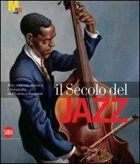 Promo Stagionale Il secolo del jazz. Arte, cinema, musica e fotografia da Picasso a Basquiat. Ediz. illustrata