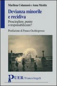 Occasione Imperdibile Devianza minorile e recidiva. Prosciogliere, punire o responsabilizzare?