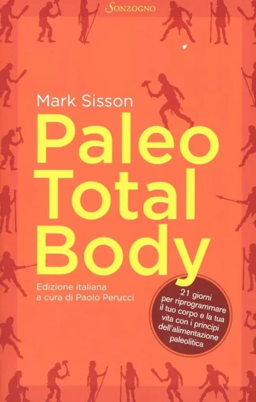 Paleo total body. 21 giorni per riprogrammare il tuo corpo e la tua vita con i principi dell‘alimentazione paleolitica Solo Oggi