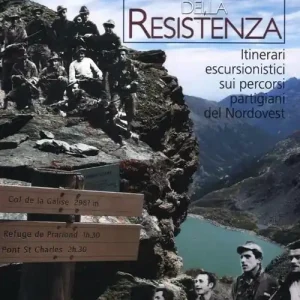 Sentieri della resistenza. Itinerari escursionistici sui percorsi partigiani del Nordovest Ultimissimo Modello