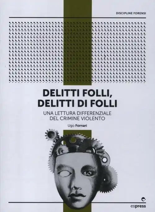 Delitti folli, delitti di folli. Una lettura differenziale del crimine violento Compra Adesso