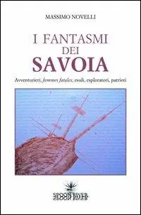 Occasione I fantasmi dei Savoia. Avventurieri, femmes fatales, esploratori, patrioti