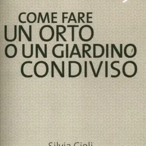 Nuovo Arrivo Come fare un orto o un giardino condiviso