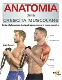 Saldi Anatomia della crescita muscolare. Guida all‘allenamento funzionale per aumentare la massa muscolare