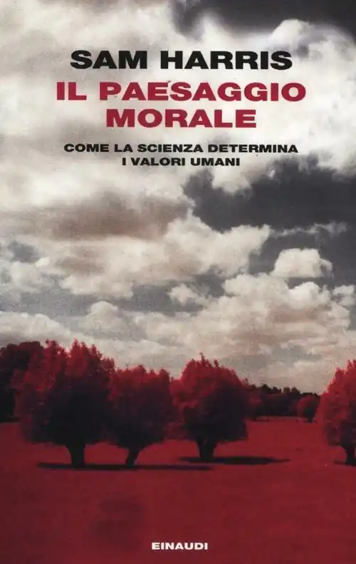 Il paesaggio morale. Come la scienza determina i valori umani Ordina Subito