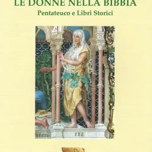 Le donne nella Bibbia. Pentateuco e Libri storici Novità