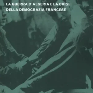 Occasione Lo stato di tortura. La guerra d‘Algeria e la crisi della democrazia francese