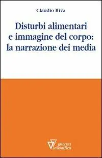 Non Perdere Disturbi alimentari e immagine del corpo la narrazione dei media