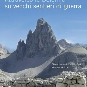 Economico Attraverso le Dolomiti su vecchi sentieri di guerra. 30 escursioni spettacolari su vie storiche