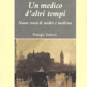 Must-Have Un medico d‘altri tempi. Nuove storie di medici e medicina