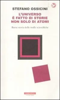 Compra Adesso L‘universo è fatto di storie non solo di atomi. Breve storia delle truffe scientifiche