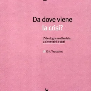 Da dove viene la crisi? L‘ideologia neoliberista dalle origini a oggi Offerta Del Giorno