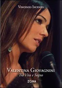 Valentina Giovagnini. Tra vita e sogno Offerta Limitata