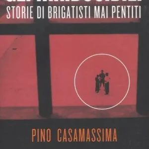 Compra Online Gli irriducibili. Storie di brigatisti mai pentiti