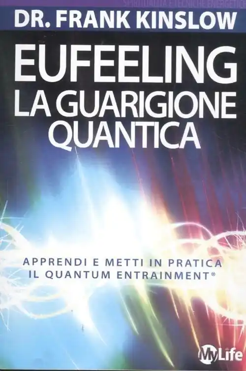 Eufeeling. La guarigione quantica. Apprendi e metti in pratica in Quantum Entrainment Novità