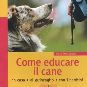Scelto Dai Clienti Come educare il cane. In casa, al guinzaglio, con i bambini. Ediz. illustrata