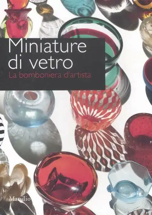 Miniature di vetro. La bomboniera d‘artista. Catalogo della mostra (Venezia, 24 marzo-10 giugno 2012). Ediz. illustrata Acquista Ora