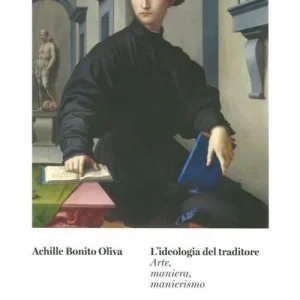 L‘ideologia del traditore. Arte, maniera, manierismo Miglior Prezzo
