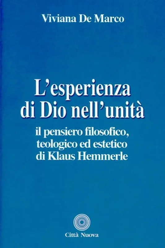 Must-Have L‘ esperienza di Dio nell‘unità. Il pensiero filosofico, teologico ed estetico di Klaus Hemmerle