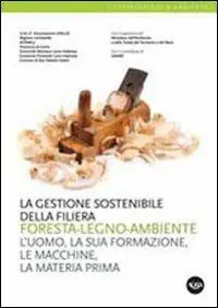 Compra Oggi Stesso La gestione sostenibile della filiera foresta-legno-ambiente. L‘uomo, la sua formazione, le macchine, la materia prima