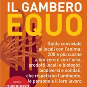 Di Tendenza Il Gambero equo. Guida conviviale ai locali con l‘anima. 200 e più cucine a km zero e con l‘orto, prodotti locali e biologici, biodiversi e solidali...