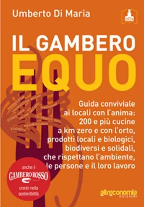 Di Tendenza Il Gambero equo. Guida conviviale ai locali con l‘anima. 200 e più cucine a km zero e con l‘orto, prodotti locali e biologici, biodiversi e solidali...