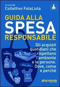 Guida alla spesa responsabile. Gli acquisti quotidiani che rispettano l‘ambiente e le persone. Dove, come e perché Bestseller